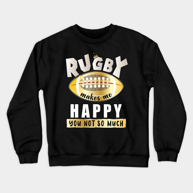 Rugby Makes Me Happy You Not So Much Crewneck Sweatshirt by ArticArtac